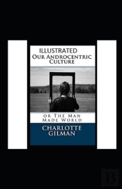 Our Androcentric Culture Or The Man-Made World Illustrated