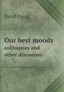 Our Best Moods Soliloquies And Other Discourses