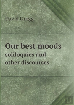 Bertrand.pt - Our Best Moods Soliloquies And Other Discourses