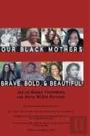 Our Black Mothers, Brave, Bold And Beautiful