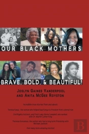 Our Black Mothers, Brave, Bold And Beautiful