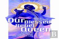 Our Blessed Rebel Queen