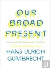 Our Broad Present