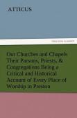 Our Churches And Chapels Their Parsons, Priests, & Congregations Being A Critical And Historical Account Of Every Place Of Worship In Preston