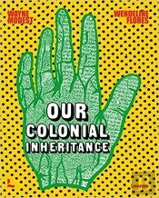 Our Colonial Inheritance