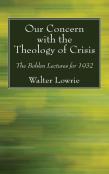 Our Concern With The Theology Of Crisis