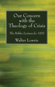 Our Concern With The Theology Of Crisis