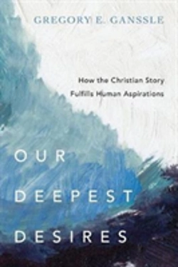 Bertrand.pt - Our Deepest Desires Â€“ How The Christian Story Fulfills Human Aspirations