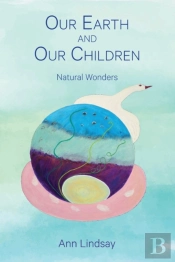 Our Earth And Our Children: Natural Wond