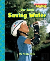 Our Earth: Saving Water (Scholastic News Nonfiction Readers: Conservation)