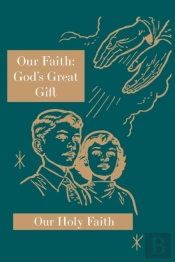 Our Faith: God'S Great Gift: Our Holy Faith Series