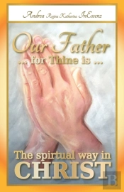 Our Father ... For Thine Is ... The Spiritual Way In Christ