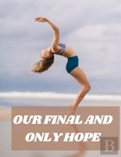 Our Final And Only Hope