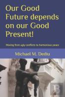 Our Good Future Depends On Our Good Present!