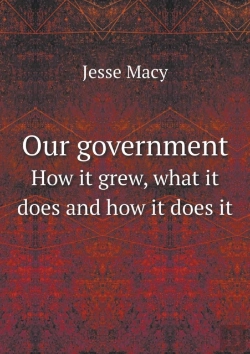 Bertrand.pt - Our Government How It Grew, What It Does And How It Does It