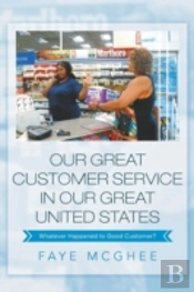 Our Great Customer Service In Our Great United States: Whatever Happened To Good Customer?