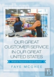 Our Great Customer Service In Our Great United States: Whatever Happened To Good Customer?