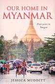 Our Home In Myanmar: Four Years In Yangon