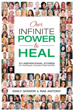 Bertrand.pt - Our Infinite Power To Heal: 101 Inspirational Stories Of Profound Healing From Within