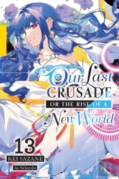 Our Last Crusade Or The Rise Of A New World, Vol. 13 (Light Novel)