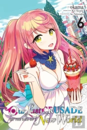 Our Last Crusade Or The Rise Of A New World, Vol. 6 (Manga)