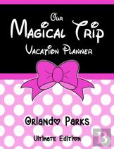 Our Magical Trip Vacation Planner Orlando Parks Ultimate Edition - Pink Spotty