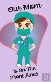 Our Mom Is On The Front Lines - Blank Lined Nurse Notebook 6 X 9