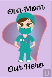 Our Mom Our Hero - Blank Lined Notebook Nurse Gift 6 X 9