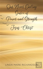 Our Never Ending Source Of Power And Strength Jesus Christ