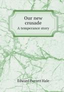 Our New Crusade A Temperance Story