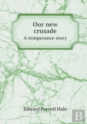 Our New Crusade A Temperance Story