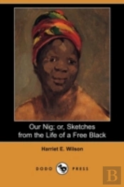 Our Nig; Or, Sketches From The Life Of A Free Black (Dodo Press)