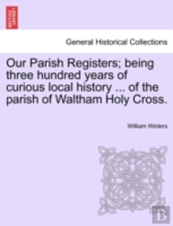 Bertrand.pt - Our Parish Registers; Being Three Hundre