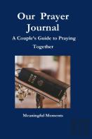 Our  Prayer Journal  A Couple'S Guide To Praying Together