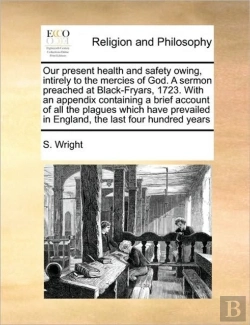 Bertrand.pt - Our Present Health And Safety Owing, Intirely To The Mercies Of God. A Sermon Preached At Black-Fryars, 1723. With An Appendix Containing A Brief Acco