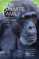 Our Primate Family: Stories Of Conservation And Kin