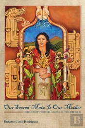 Our Sacred Maiz Is Our Mother