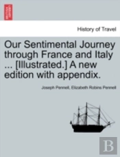 Our Sentimental Journey Through France And Italy ... (Illustrated.) A New Edition With Appendix.
