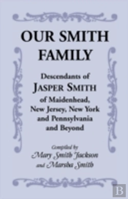 Bertrand.pt - Our Smith Family: Descendants Of Jasper Smith Of Maidenhead, New Jersey, New York And Pennsylvania And Beyond