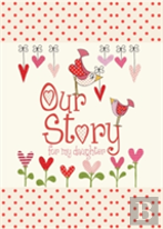 Our Story, For My Daughter
