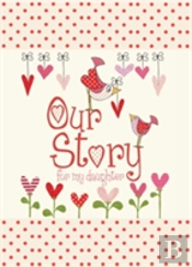 Our Story, For My Daughter