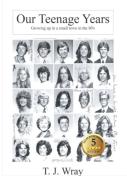 Our Teenage Years- Growing Up In A Small Town In The '80s