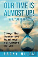 Our  Time Is Almost Up! Are You Ready?