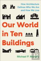 Our World In Ten Buildings