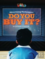 Our World Readers: Advertising Techniques, Do You Buy It?