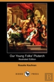 Our Young Folks' Plutarch (Illustrated Edition) (Dodo Press)