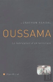 Oussama ; La Fabrication D'Un Terroriste