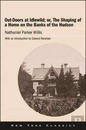 Out-Doors At Idlewild; Or, The Shaping Of A Home On The Banks Of The Hudson