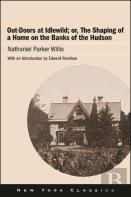 Out-Doors At Idlewild; Or, The Shaping Of A Home On The Banks Of The Hudson