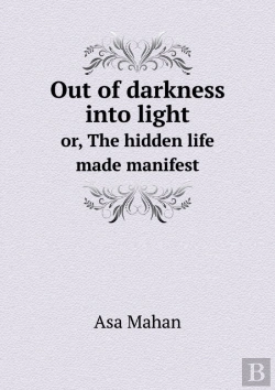 Bertrand.pt - Out Of Darkness Into Light Or, The Hidden Life Made Manifest